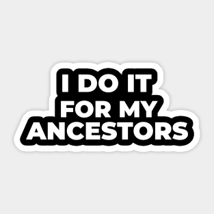 I Do it For My Ancestors Sticker